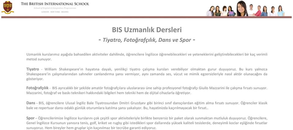 Bu kurs yalnızca Shakespeare in çalışmalarından sahneler canlandırma şansı vermiyor, aynı zamanda ses, vücut ve mimik egzersizleriyle nasıl aktör olunacağını da gösteriyor.