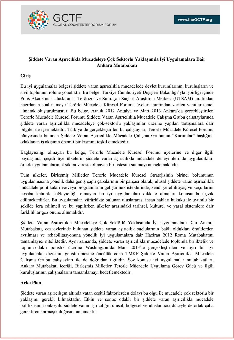 Bu belge, Türkiye Cumhuriyeti Dışişleri Bakanlığı yla işbirliği içinde Polis Akademisi Uluslararası Terörizm ve Sınıraşan Suçları Araştırma Merkezi (UTSAM) tarafından hazırlanan sual nameye Terörle