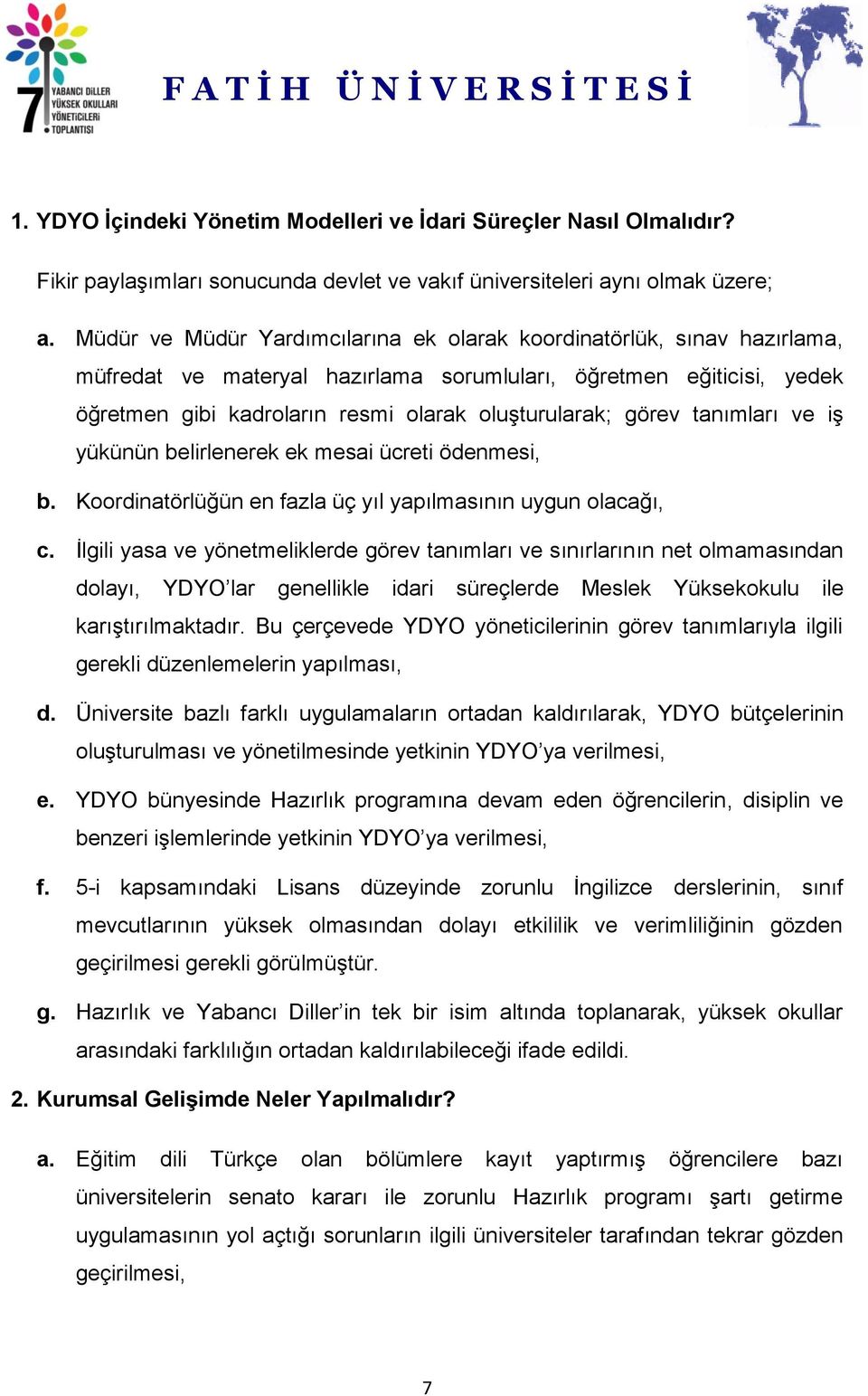 görev tanımları ve iş yükünün belirlenerek ek mesai ücreti ödenmesi, b. Koordinatörlüğün en fazla üç yıl yapılmasının uygun olacağı, c.