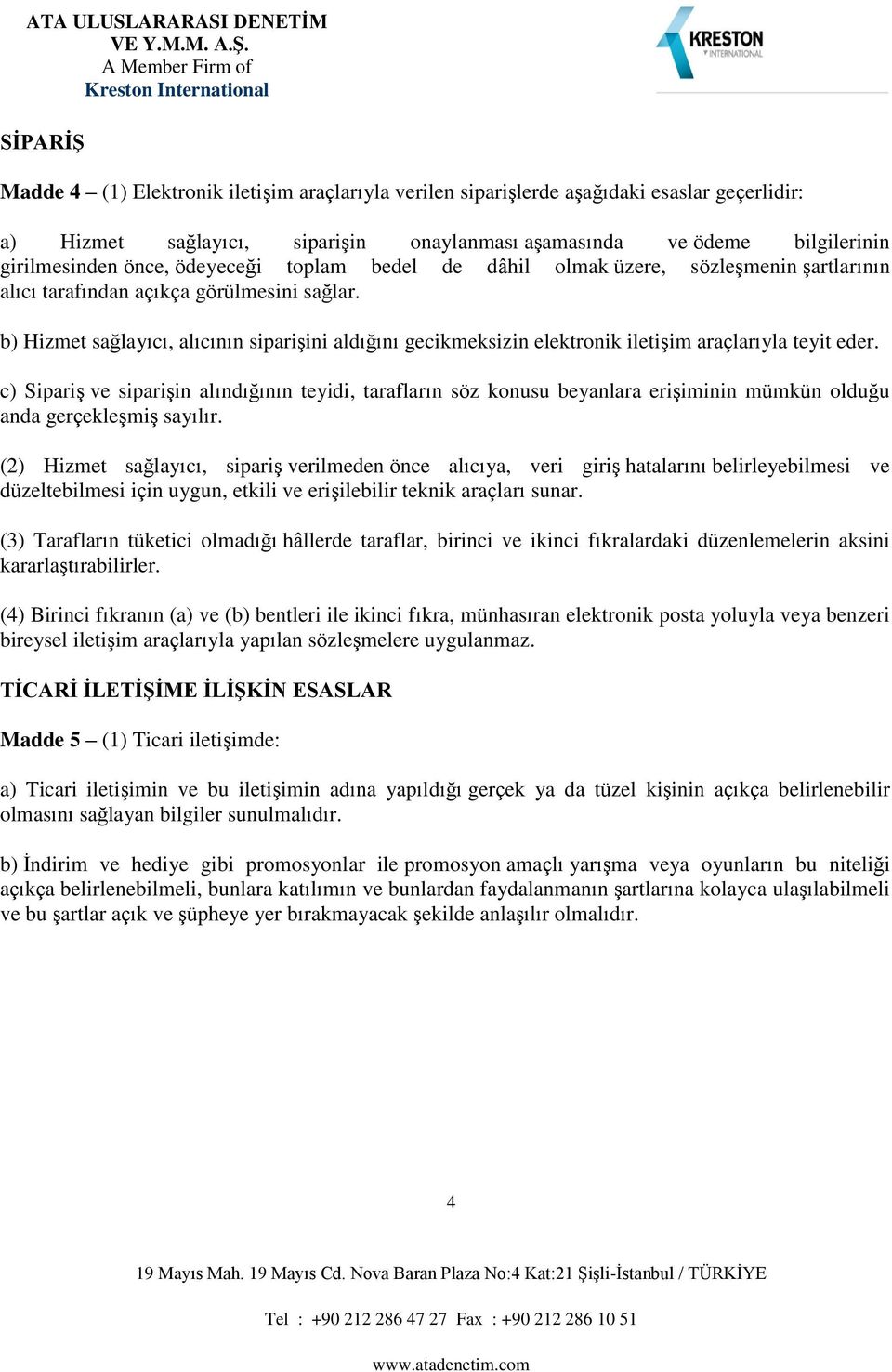 (4) Bc k () v () kc k, üh kk p yuy vy y ş çy yp öş uygu. TİRİ İLETİŞİE İLİŞKİN ELR 5 (1) Tc ş: ) Tc ş v u ş ypğ gçk y ü kş çkç ğy g uu.