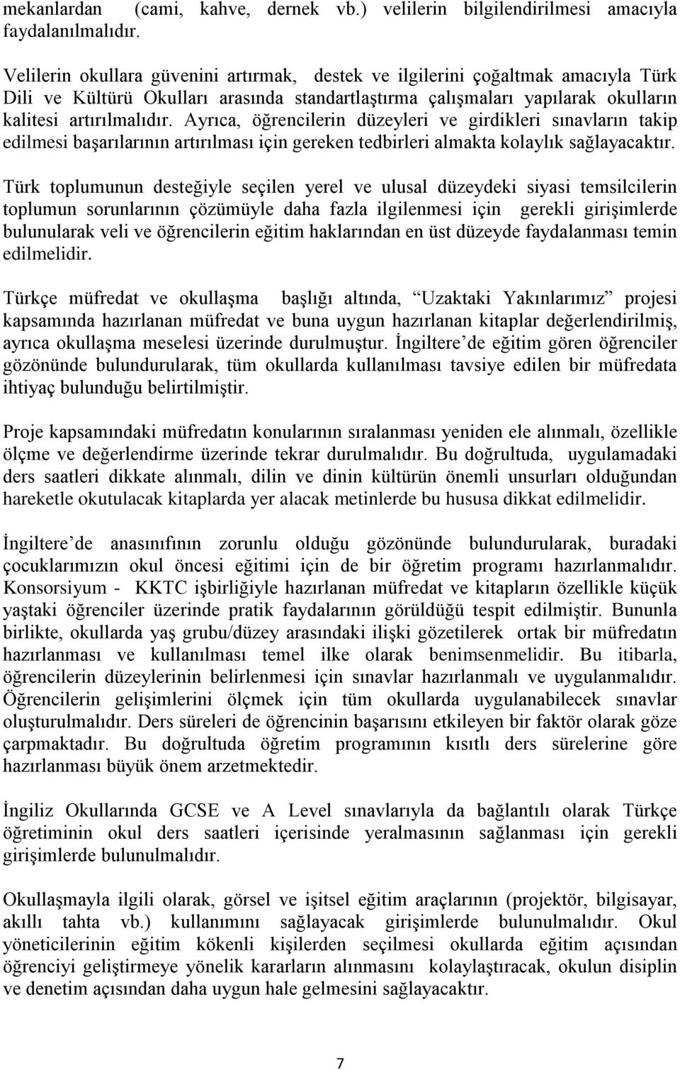 Ayrıca, öğrencilerin düzeyleri ve girdikleri sınavların takip edilmesi başarılarının artırılması için gereken tedbirleri almakta kolaylık sağlayacaktır.