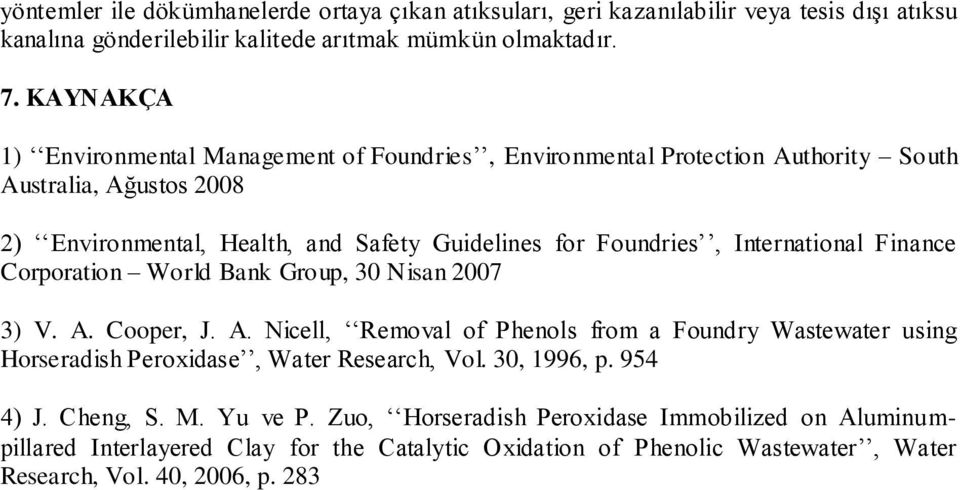 International Finance Corporation World Bank Group, 30 Nisan 2007 3) V. A. Cooper, J. A. Nicell, Removal of Phenols from a Foundry Wastewater using Horseradish Peroxidase, Water Research, Vol.