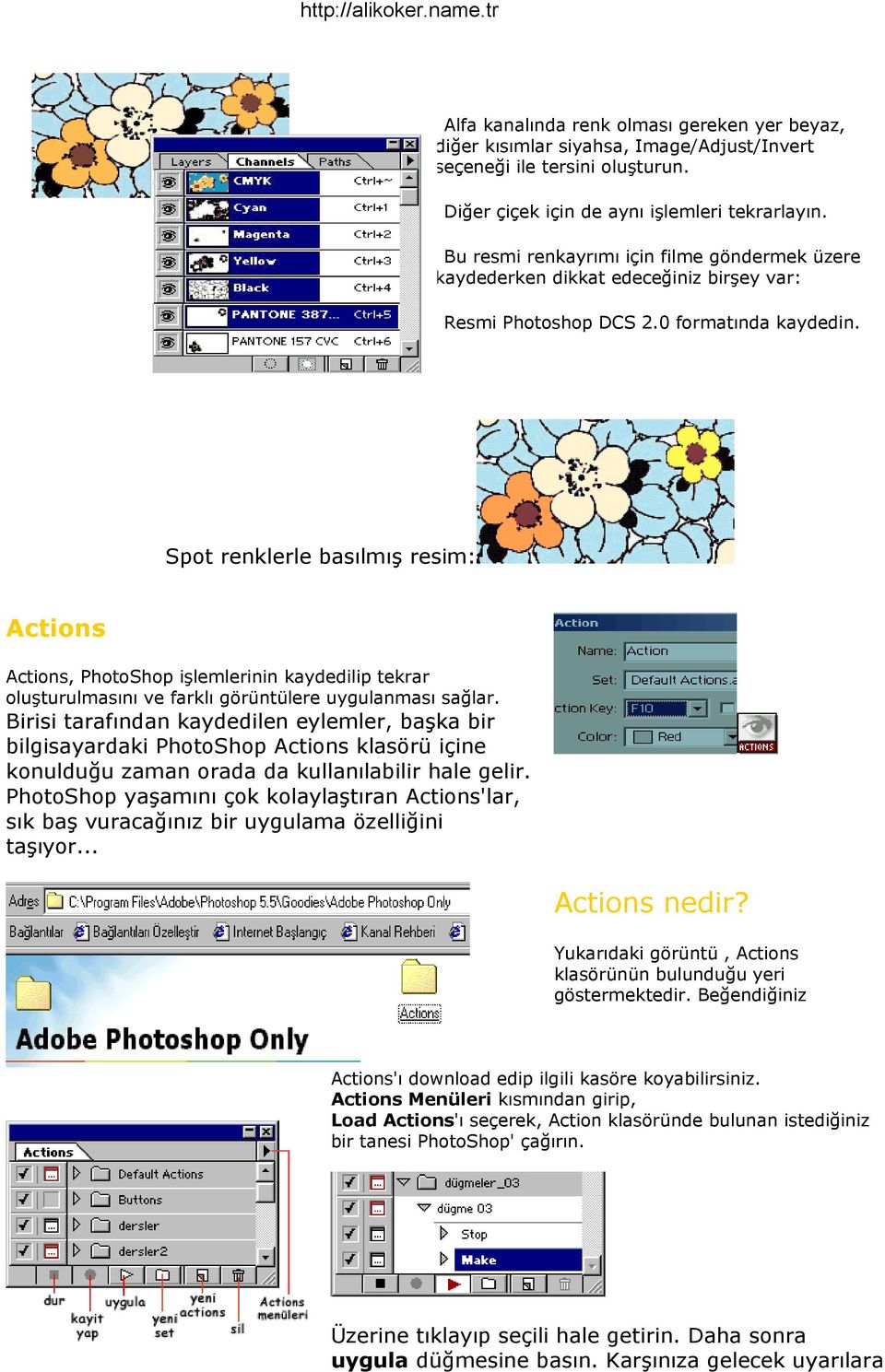 Spot renklerle basılmış resim: Actions Actions, PhotoShop işlemlerinin kaydedilip tekrar oluşturulmasını ve farklı görüntülere uygulanması sağlar.