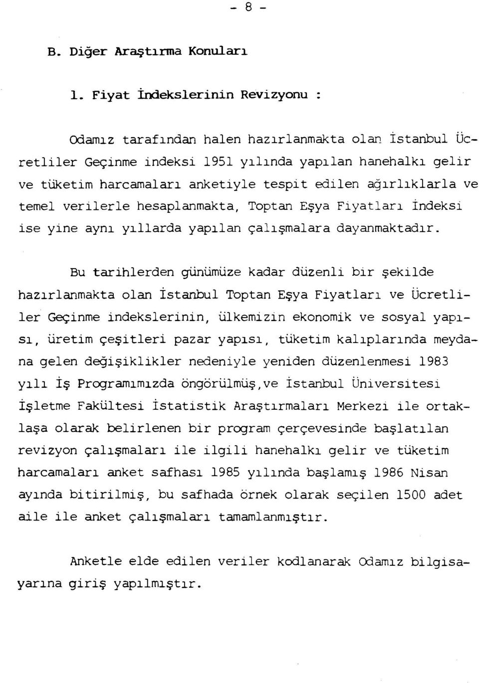 ağırlıklarla ve temel verilerle hesaplanmakta, Toptan Eşya Fiyatları indeksi ise yine aynı yıarda yapılan çalışmalara dayanmaktadır.