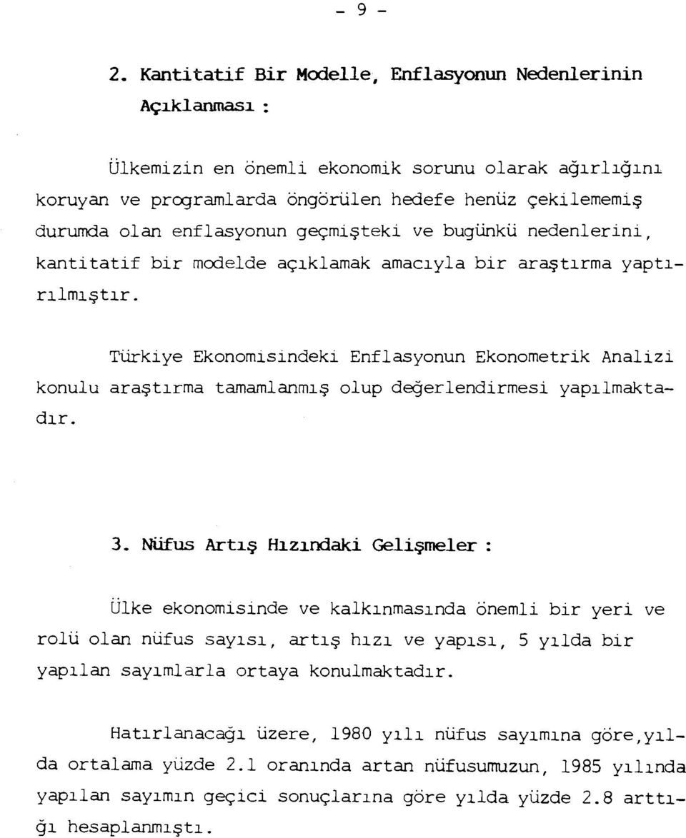 enflasyonun geçmişteki ve bugünkü nedenlerini, kantitatif bir modelde açıklamak amacıyla bir araştırma yaptırılmıştır.