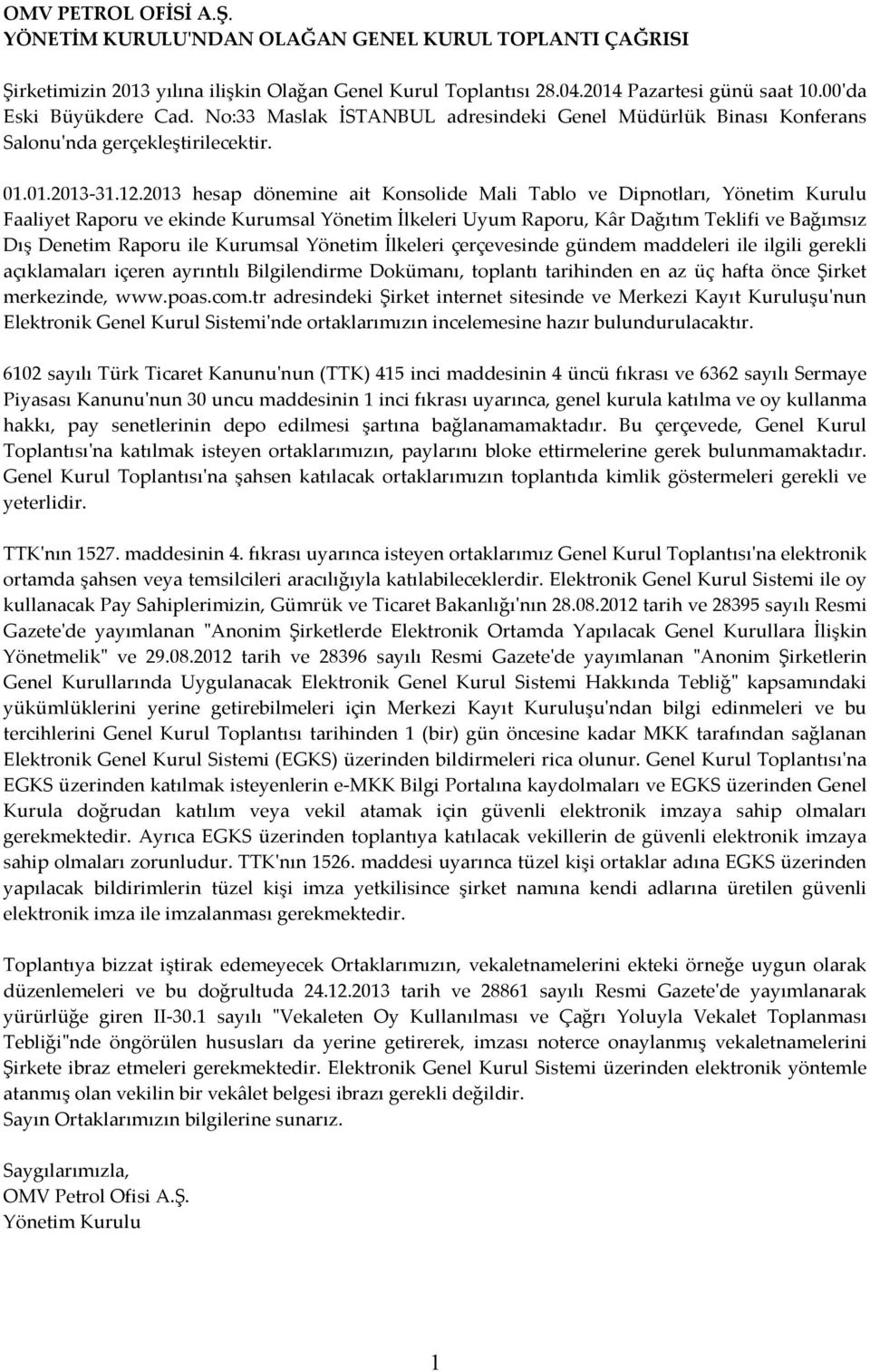 2013 hesap dönemine ait Konsolide Mali Tablo ve Dipnotları, Yönetim Kurulu Faaliyet Raporu ve ekinde Kurumsal Yönetim İlkeleri Uyum Raporu, Kâr Dağıtım Teklifi ve Bağımsız Dış Denetim Raporu ile