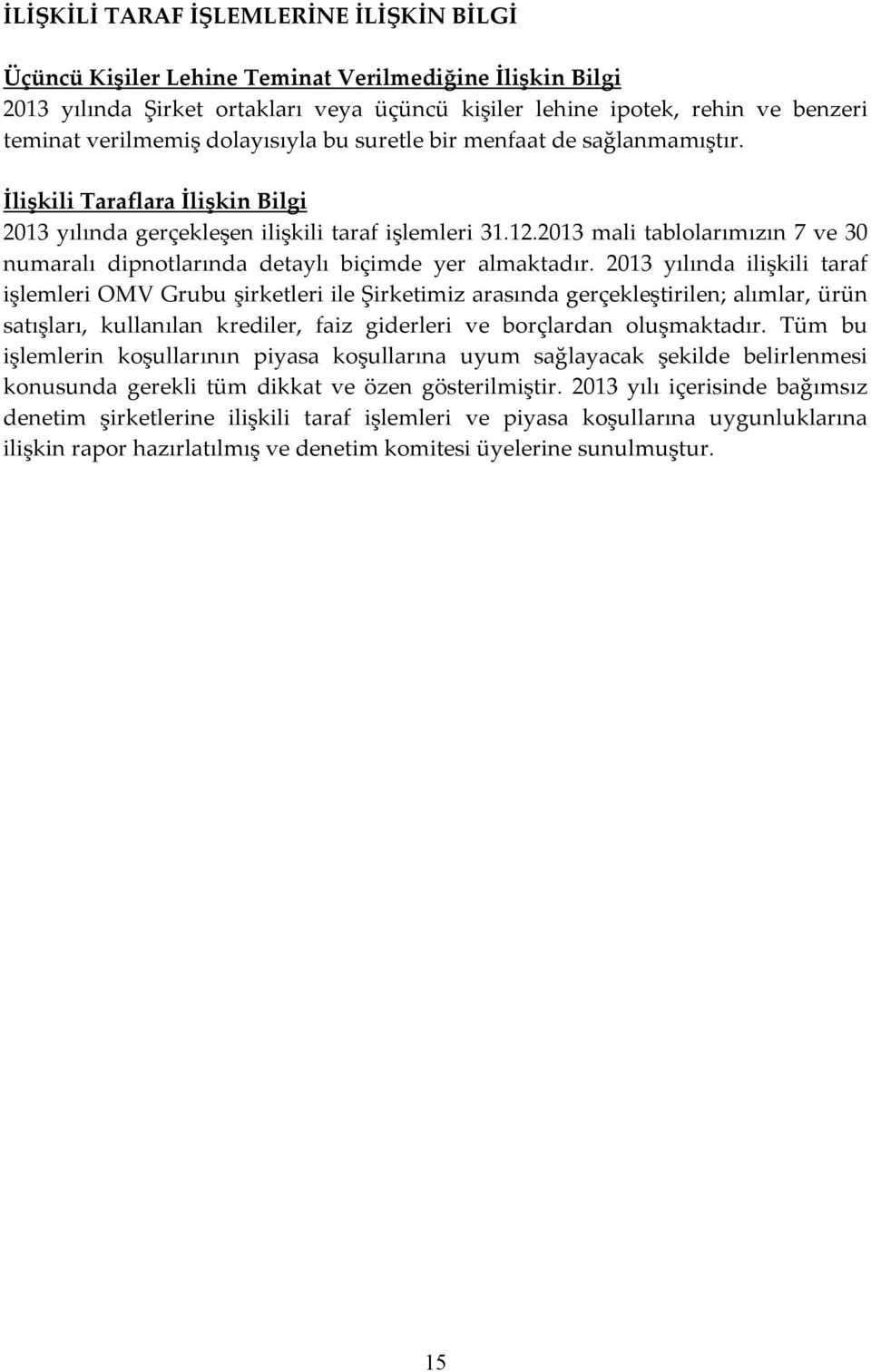 2013 mali tablolarımızın 7 ve 30 numaralı dipnotlarında detaylı biçimde yer almaktadır.