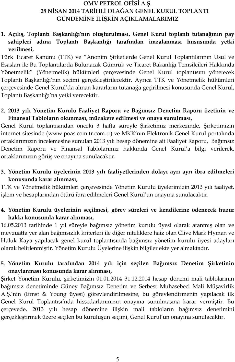 Anonim Şirketlerde Genel Kurul Toplantılarının Usul ve Esasları ile Bu Toplantılarda Bulunacak Gümrük ve Ticaret Bakanlığı Temsilcileri Hakkında Yönetmelik (Yönetmelik) hükümleri çerçevesinde Genel