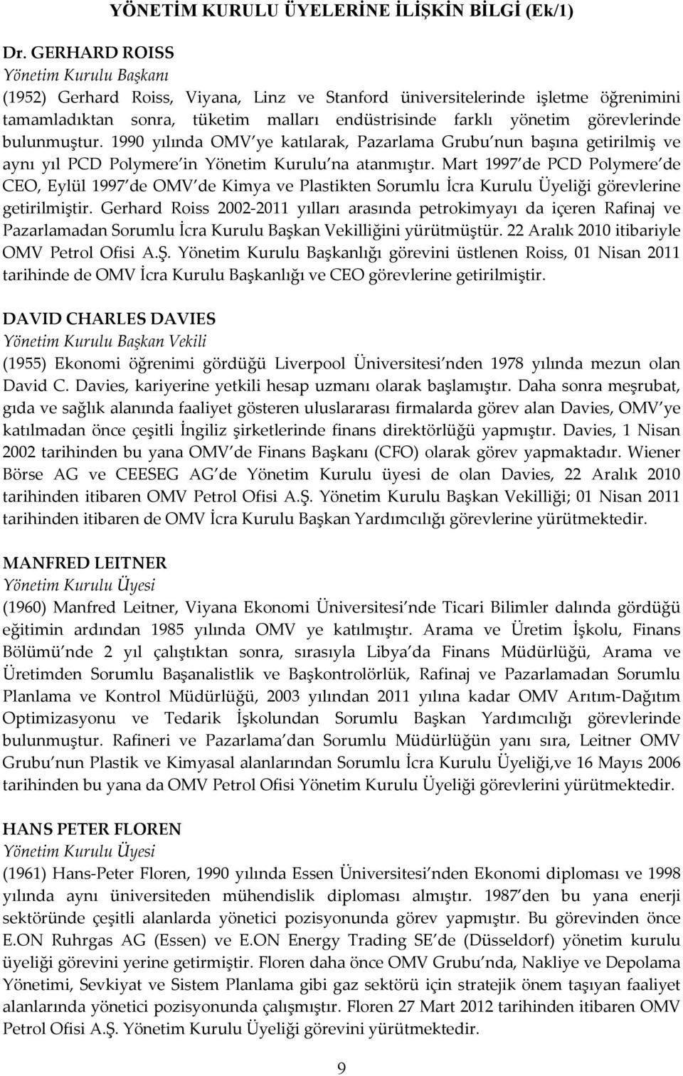 bulunmuştur. 1990 yılında OMV ye katılarak, Pazarlama Grubu nun başına getirilmiş ve aynı yıl PCD Polymere in Yönetim Kurulu na atanmıştır.