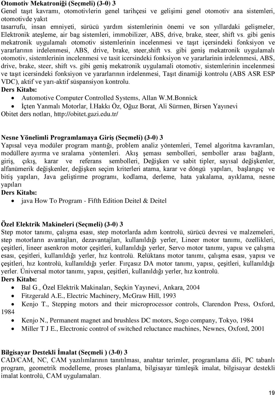 gibi genis mekatronik uygulamalı otomotiv sistemlerinin incelenmesi ve taşıt içersindeki fonksiyon ve yararlarının irdelenmesi, ABS, drive, brake, steer,shift vs.