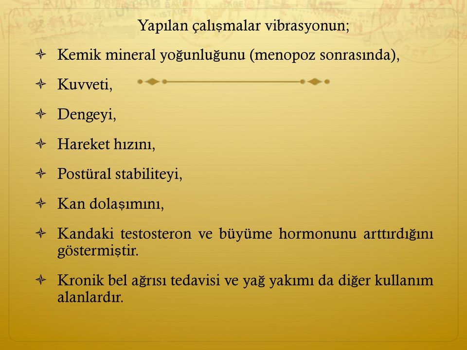 ò Kan dolaşımını, ò Kandaki testosteron ve büyüme hormonunu arttırdığını