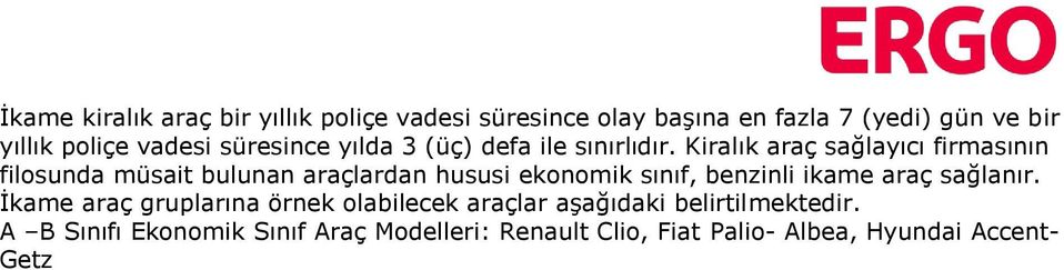 Kiralık araç sağlayıcı firmasının filosunda müsait bulunan araçlardan hususi ekonomik sınıf, benzinli ikame araç