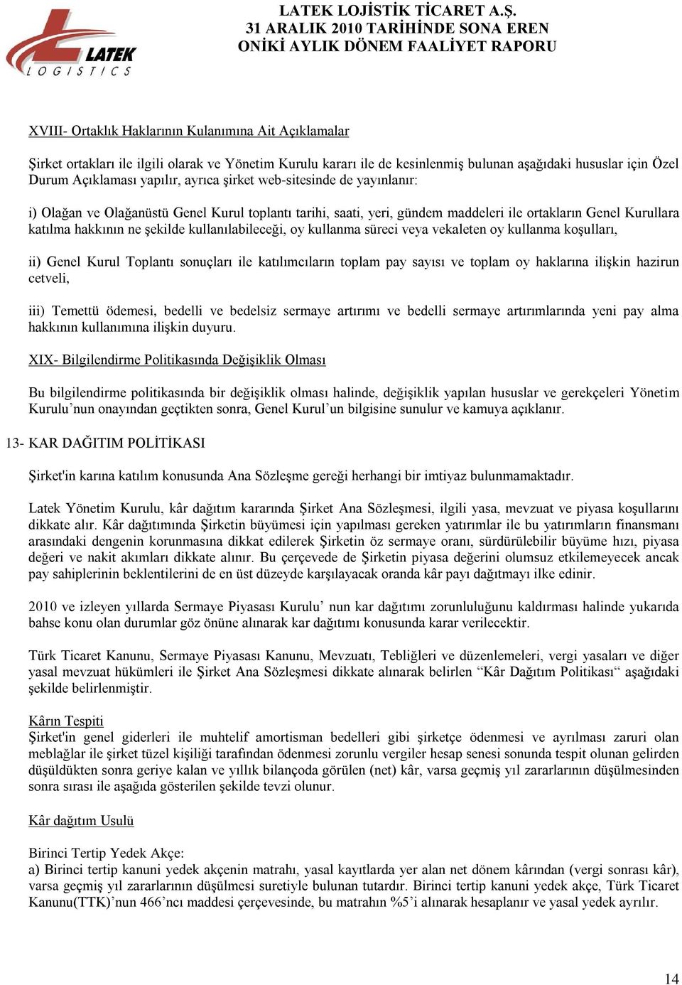 kullanılabileceği, oy kullanma süreci veya vekaleten oy kullanma koşulları, ii) Genel Kurul Toplantı sonuçları ile katılımcıların toplam pay sayısı ve toplam oy haklarına ilişkin hazirun cetveli,