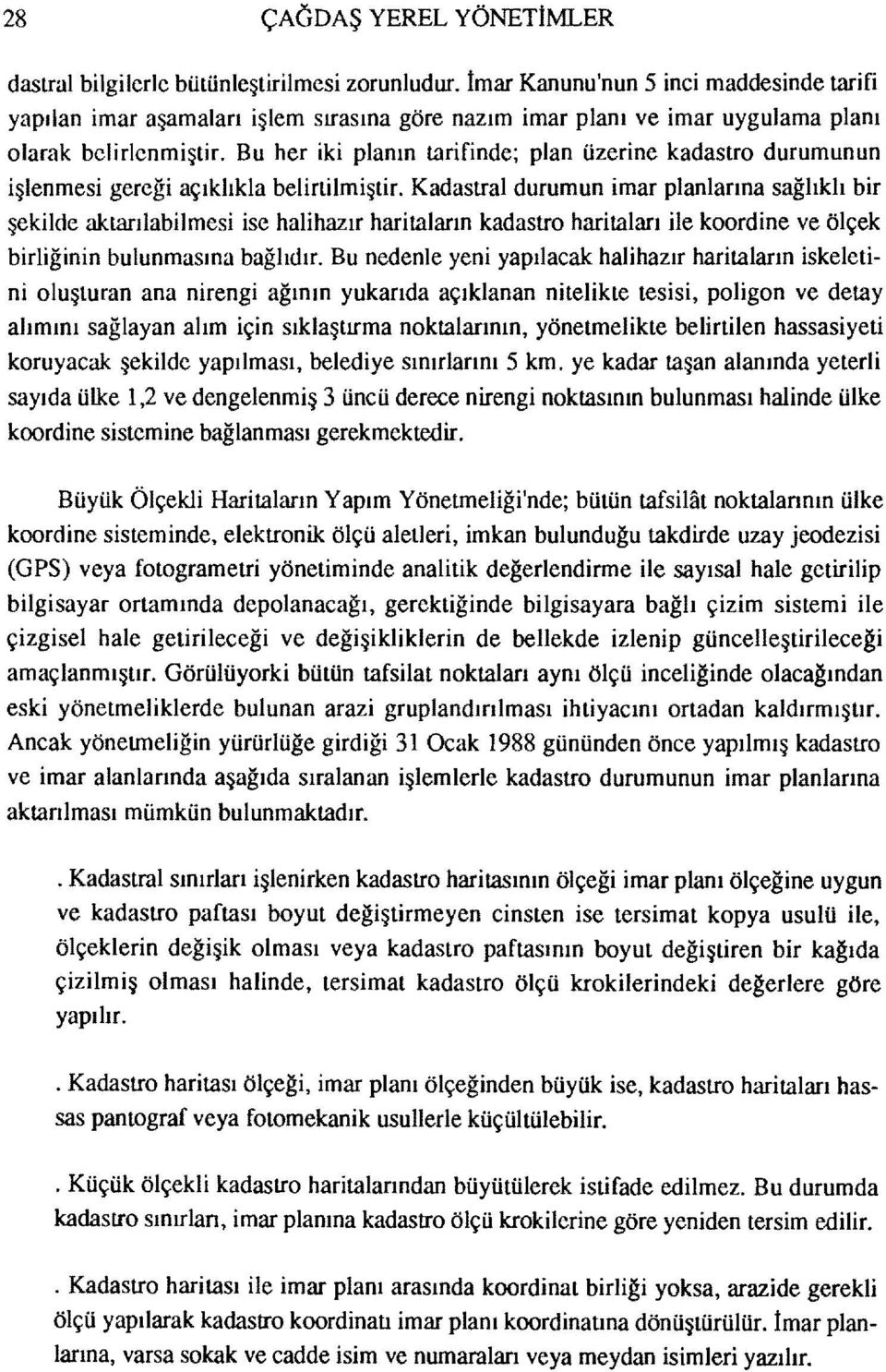 Bu her iki planın tarifinde; plan üzerine kadastra durumunun işlenmesi gereği açıklıkla belirtilmiştir.