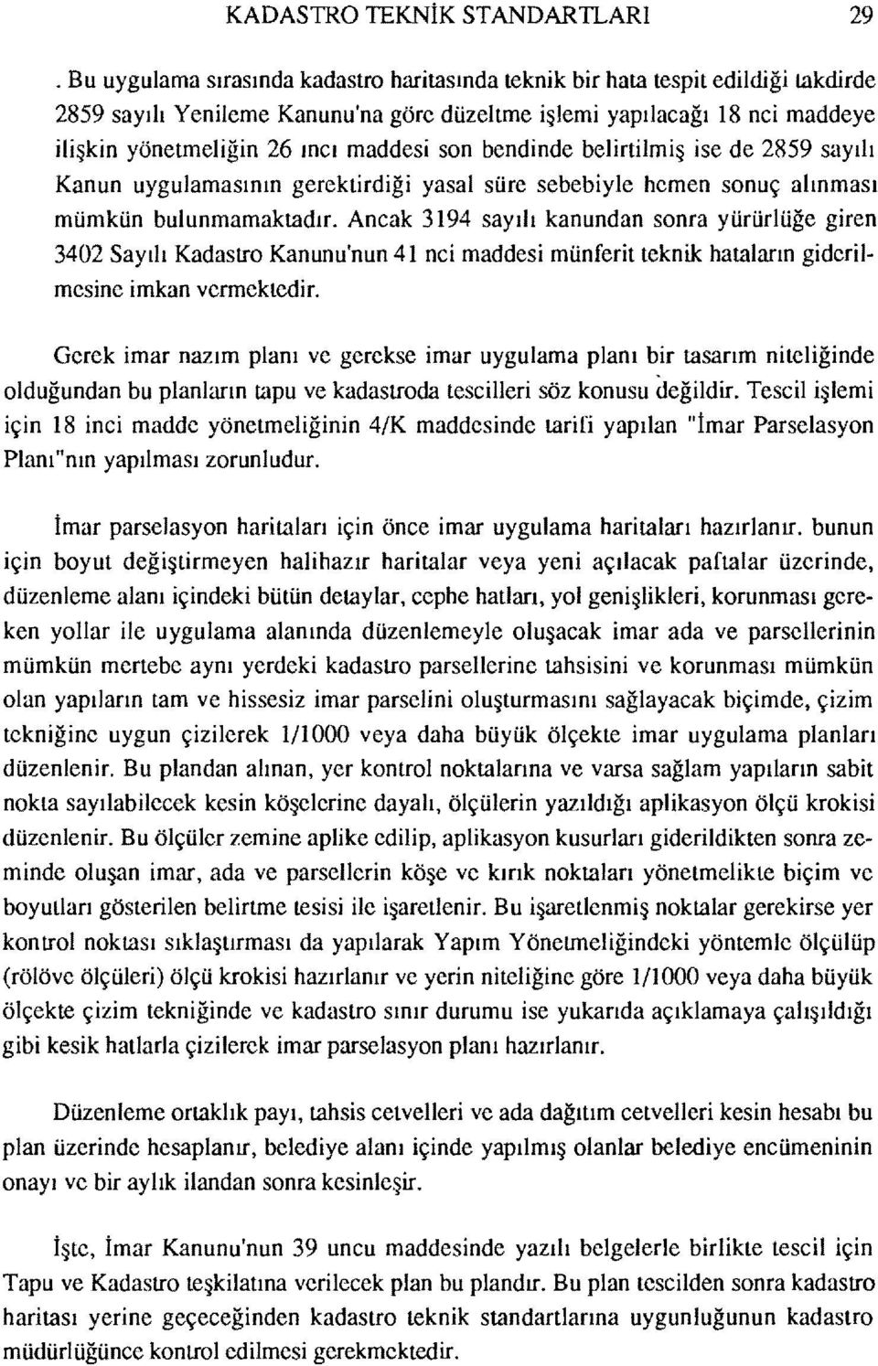 son bendinde belirtilmiş ise de 2859 sayılı Kanun uygulamasının gerektirdiği yasal süre sebebiyle hemen sonuç alınması mümkün bulunmamaktadır.