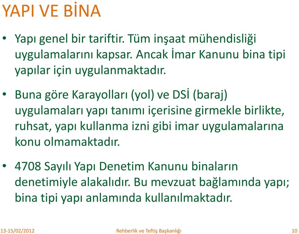 Buna göre Karayolları (yol) ve DSİ (baraj) uygulamaları yapı tanımı içerisine girmekle birlikte, ruhsat, yapı