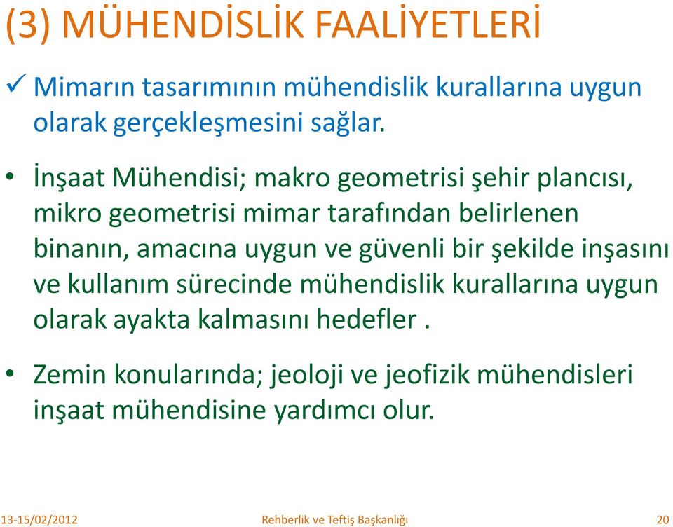 amacına uygun ve güvenli bir şekilde inşasını ve kullanım sürecinde mühendislik kurallarına uygun olarak