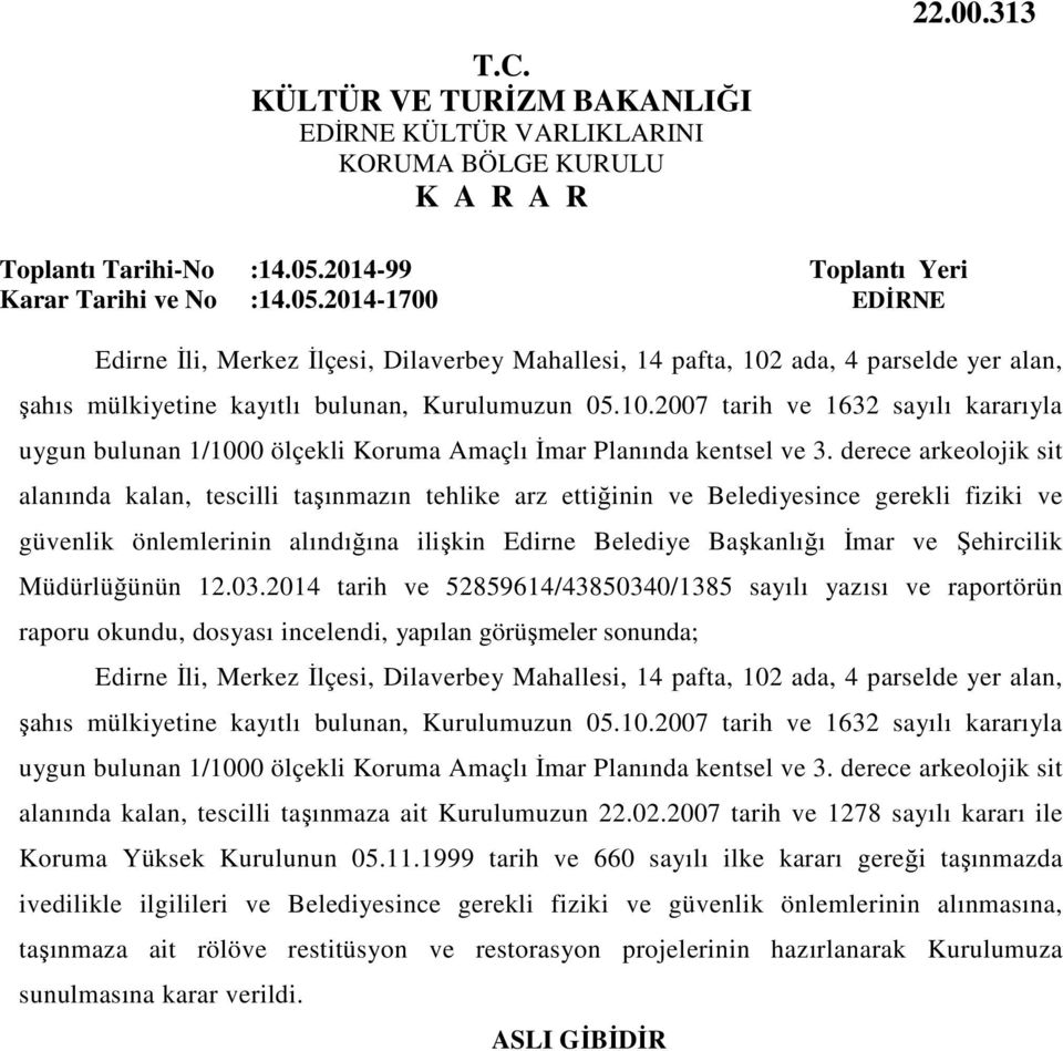 derece arkeolojik sit alanında kalan, tescilli taşınmazın tehlike arz ettiğinin ve Belediyesince gerekli fiziki ve güvenlik önlemlerinin alındığına ilişkin Edirne Belediye Başkanlığı İmar ve