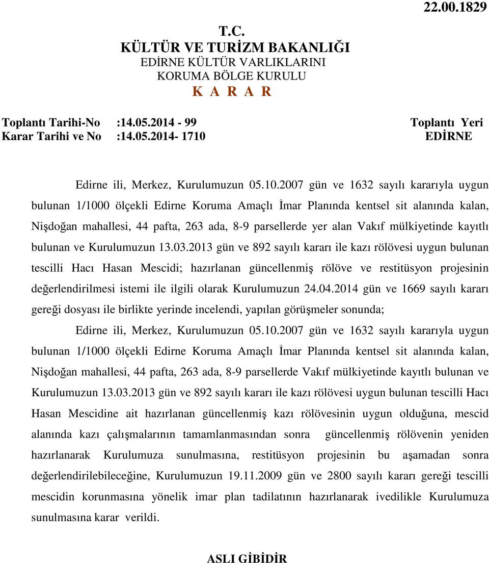 2007 gün ve 1632 sayılı kararıyla uygun bulunan 1/1000 ölçekli Edirne Koruma Amaçlı İmar Planında kentsel sit alanında kalan, Nişdoğan mahallesi, 44 pafta, 263 ada, 8-9 parsellerde yer alan Vakıf