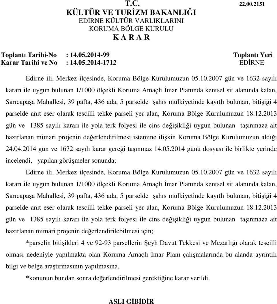 bulunan, bitişiği 4 parselde anıt eser olarak tescilli tekke parseli yer alan, Koruma Bölge Kurulumuzun 18.12.