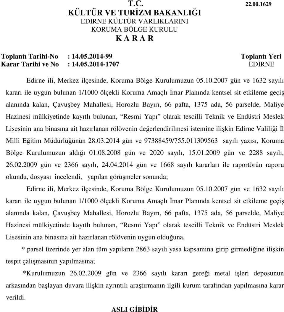 parselde, Maliye Hazinesi mülkiyetinde kayıtlı bulunan, Resmi Yapı olarak tescilli Teknik ve Endüstri Meslek Lisesinin ana binasına ait hazırlanan rölövenin değerlendirilmesi istemine ilişkin Edirne