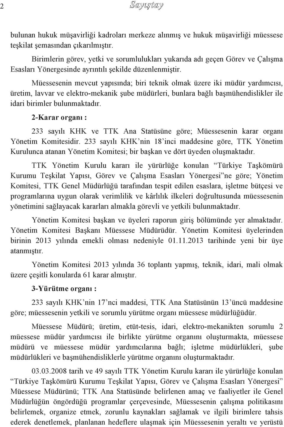 Müessesenin mevcut yapısında; biri teknik olmak üzere iki müdür yardımcısı, üretim, lavvar ve elektro-mekanik şube müdürleri, bunlara bağlı başmühendislikler ile idari birimler bulunmaktadır.