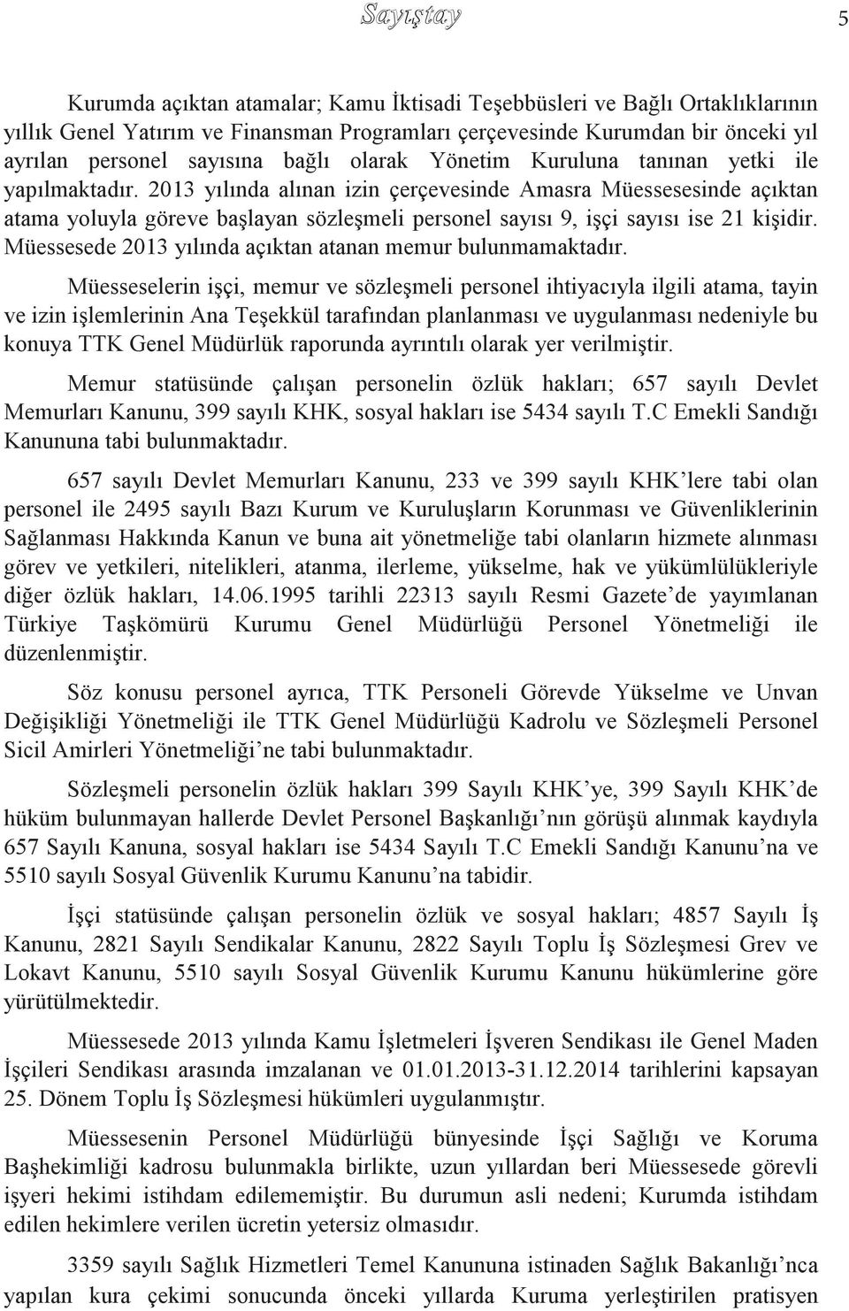 2013 yılında alınan izin çerçevesinde Amasra Müessesesinde açıktan atama yoluyla göreve başlayan sözleşmeli personel sayısı 9, işçi sayısı ise 21 kişidir.