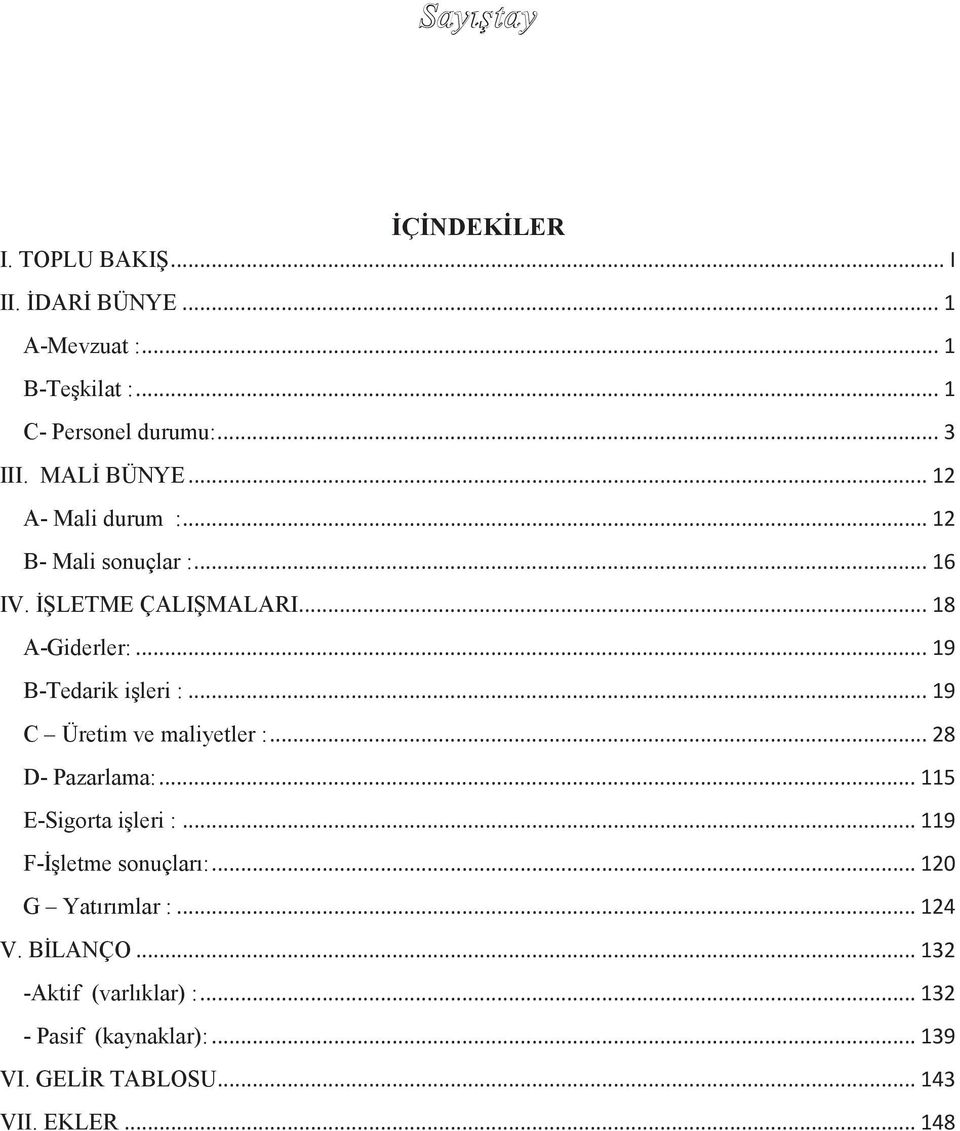 .. 19 B-Tedarik işleri :... 19 C Üretim ve maliyetler :... 28 D- Pazarlama:... 115 E-Sigorta işleri :.