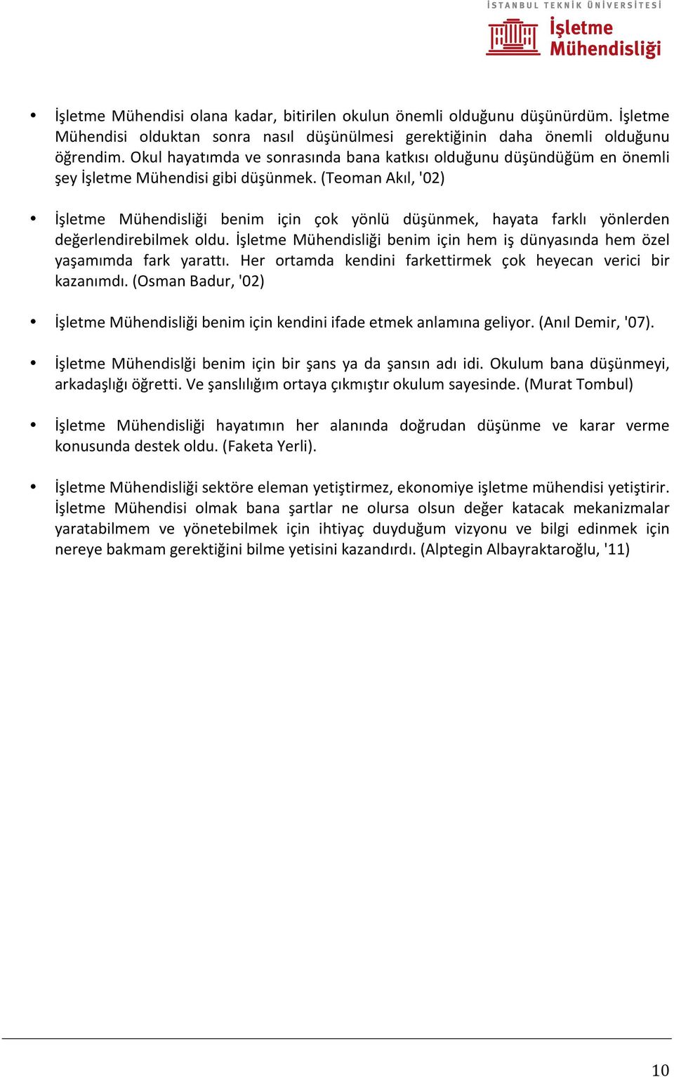 (Teoman Akıl, '02) İşletme Mühendisliği benim için çok yönlü düşünmek, hayata farklı yönlerden değerlendirebilmek oldu.