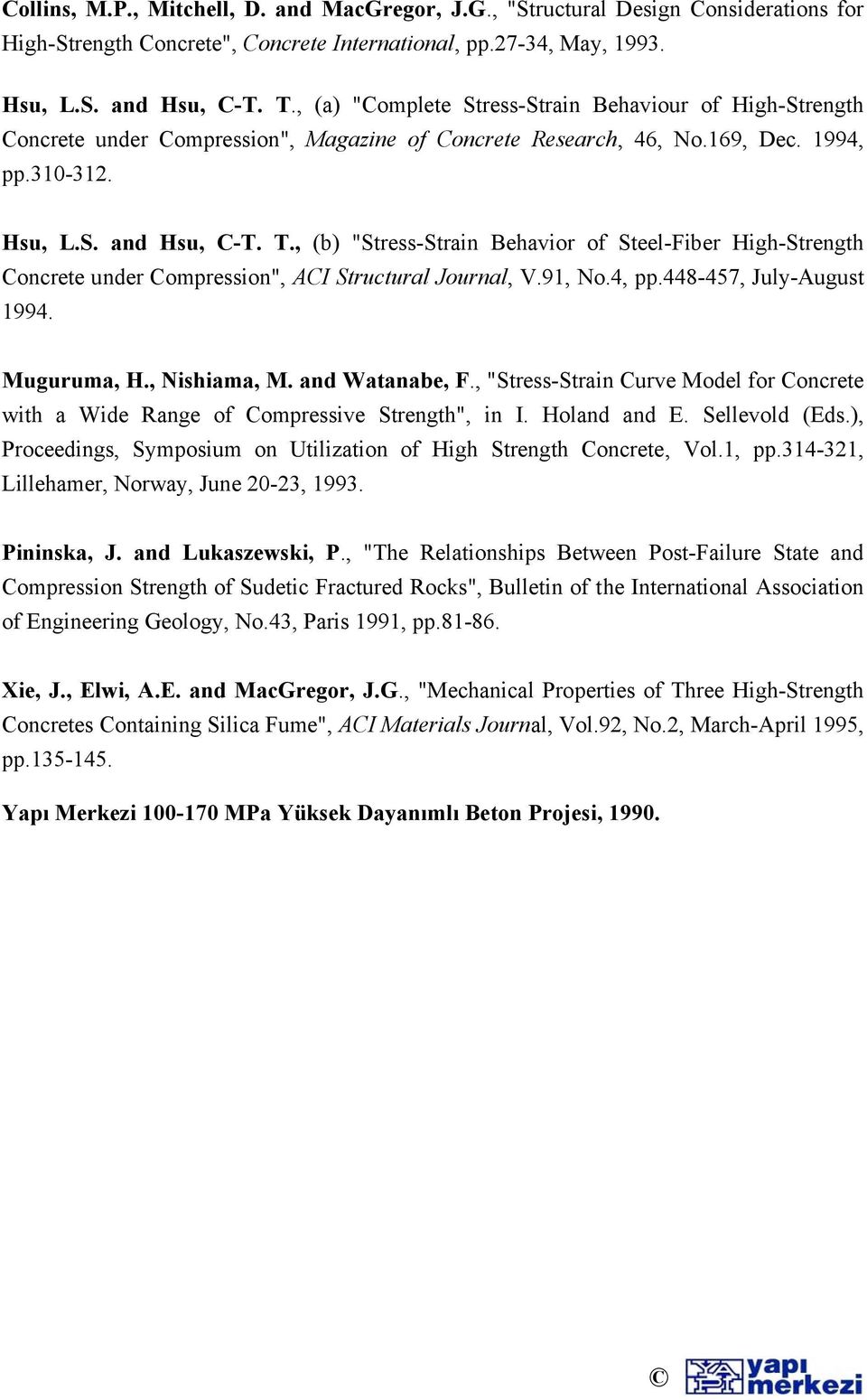 , (b) "Stress-Strain Behavior of Steel-Fiber High-Strength Conrete under Compression", ACI Strutural Journal, V.91, No.4, pp.448-457, July-August 1994. Muguruma, H., Nishiama, M. and Watanabe, F.