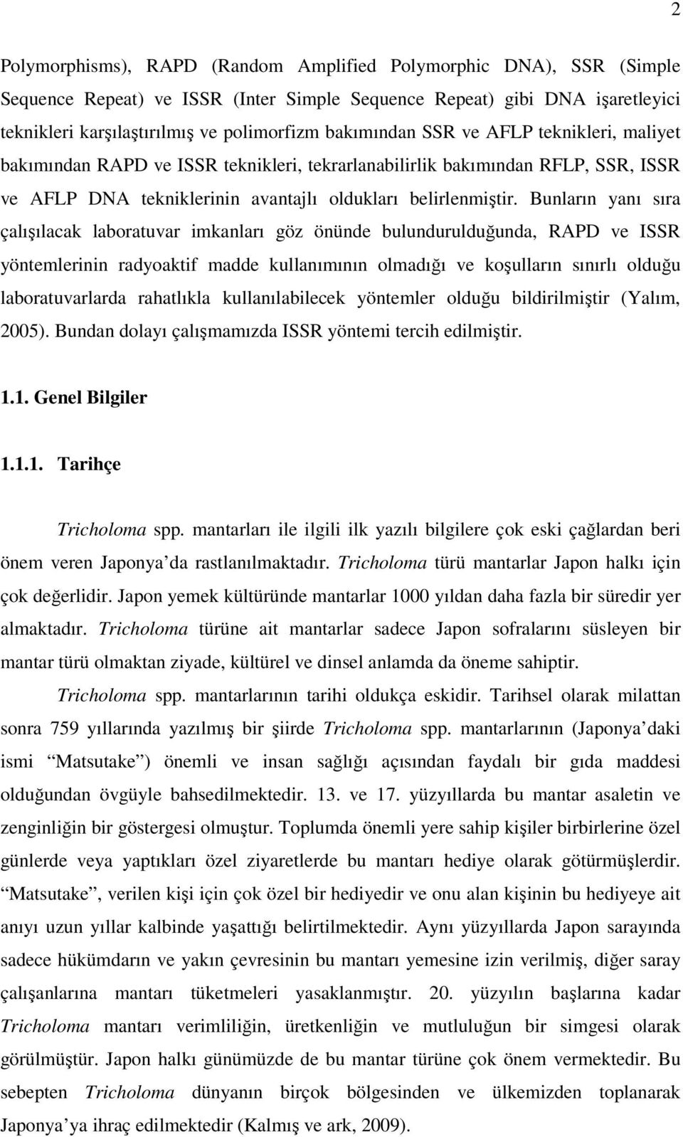 Bunların yanı sıra çalışılacak laboratuvar imkanları göz önünde bulundurulduğunda, RAPD ve ISSR yöntemlerinin radyoaktif madde kullanımının olmadığı ve koşulların sınırlı olduğu laboratuvarlarda