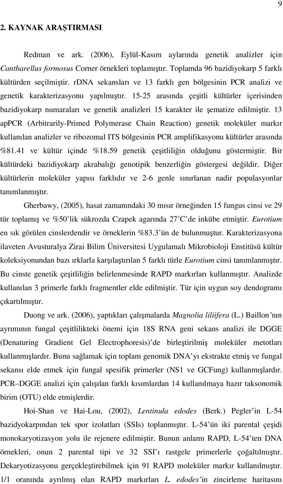 15-25 arasında çeşitli kültürler içerisinden bazidiyokarp numaraları ve genetik analizleri 15 karakter ile şematize edilmiştir.