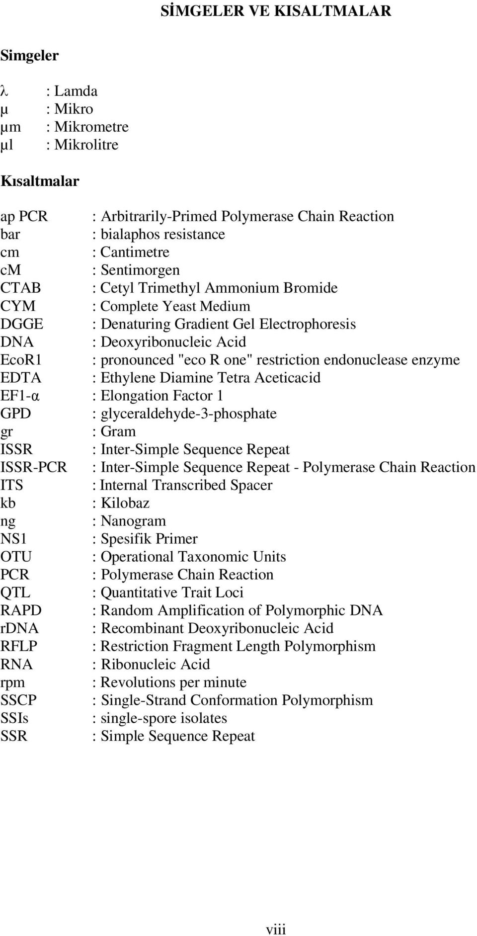 endonuclease enzyme EDTA : Ethylene Diamine Tetra Aceticacid EF1-α : Elongation Factor 1 GPD : glyceraldehyde-3-phosphate gr : Gram ISSR : Inter-Simple Sequence Repeat ISSR-PCR : Inter-Simple