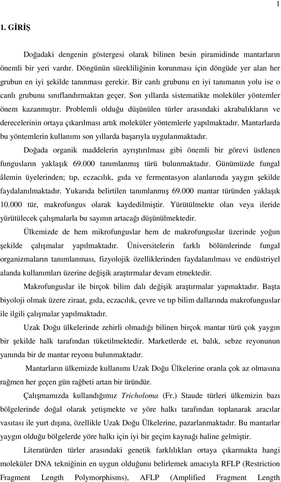 Son yıllarda sistematikte moleküler yöntemler önem kazanmıştır.