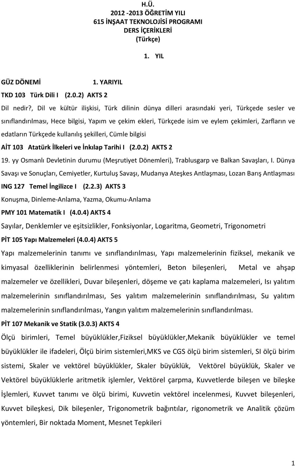 edatların Türkçede kullanılış şekilleri, Cümle bilgisi AİT 103 Atatürk İlkeleri ve İnkılap Tarihi I (2.0.2) AKTS 2 19.