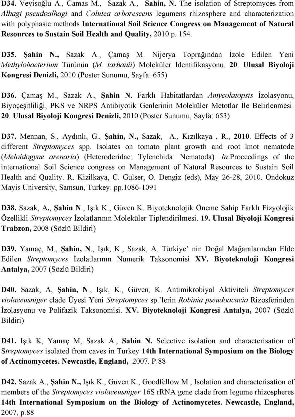 Natural Resources to Sustain Soil Health and Quality, 2010 p. 154. D35. Şahin N., Sazak A., Çamaş M. Nijerya Toprağından İzole Edilen Yeni Methylobacterium Türünün (M.