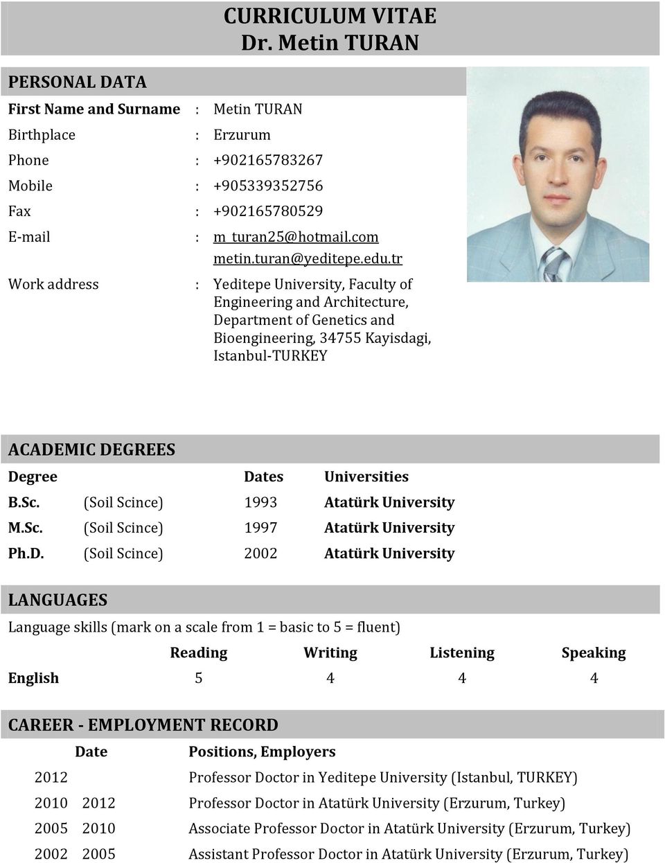 tr Work address : Yeditepe University, Faculty of Engineering and Architecture, Department of Genetics and Bioengineering, 34755 Kayisdagi, Istanbul-TURKEY ACADEMIC DEGREES Degree Dates Universities