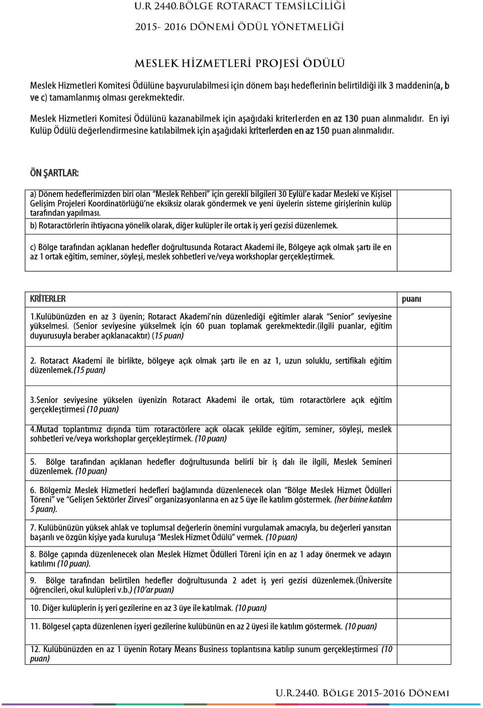 En iyi Kulüp Ödülü değerlendirmesine katılabilmek için aşağıdaki kriterlerden en az 150 puan alınmalıdır.