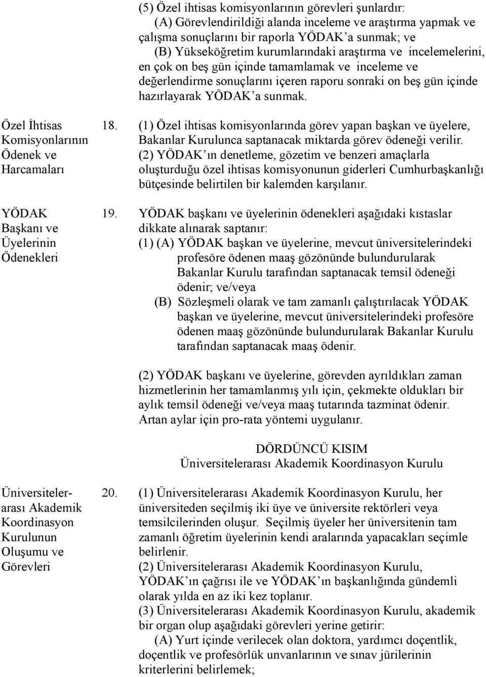 Özel İhtisas Komisyonlarının Ödenek ve Harcamaları YÖDAK Başkanı ve Üyelerinin Ödenekleri 18.