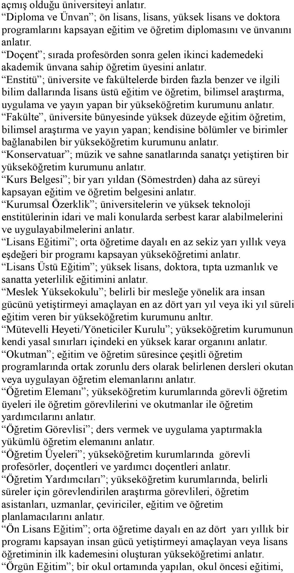 Enstitü ; üniversite ve fakültelerde birden fazla benzer ve ilgili bilim dallarında lisans üstü eğitim ve öğretim, bilimsel araştırma, uygulama ve yayın yapan bir yükseköğretim kurumunu anlatır.