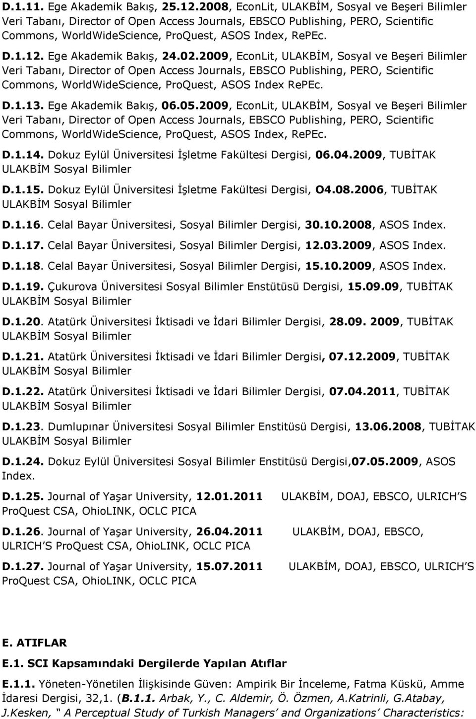 Dokuz Eylül Üniversitesi İşletme Fakültesi Dergisi, 06.04.2009, TUBİTAK D.1.15. Dokuz Eylül Üniversitesi İşletme Fakültesi Dergisi, O4.08.2006, TUBİTAK D.1.16.