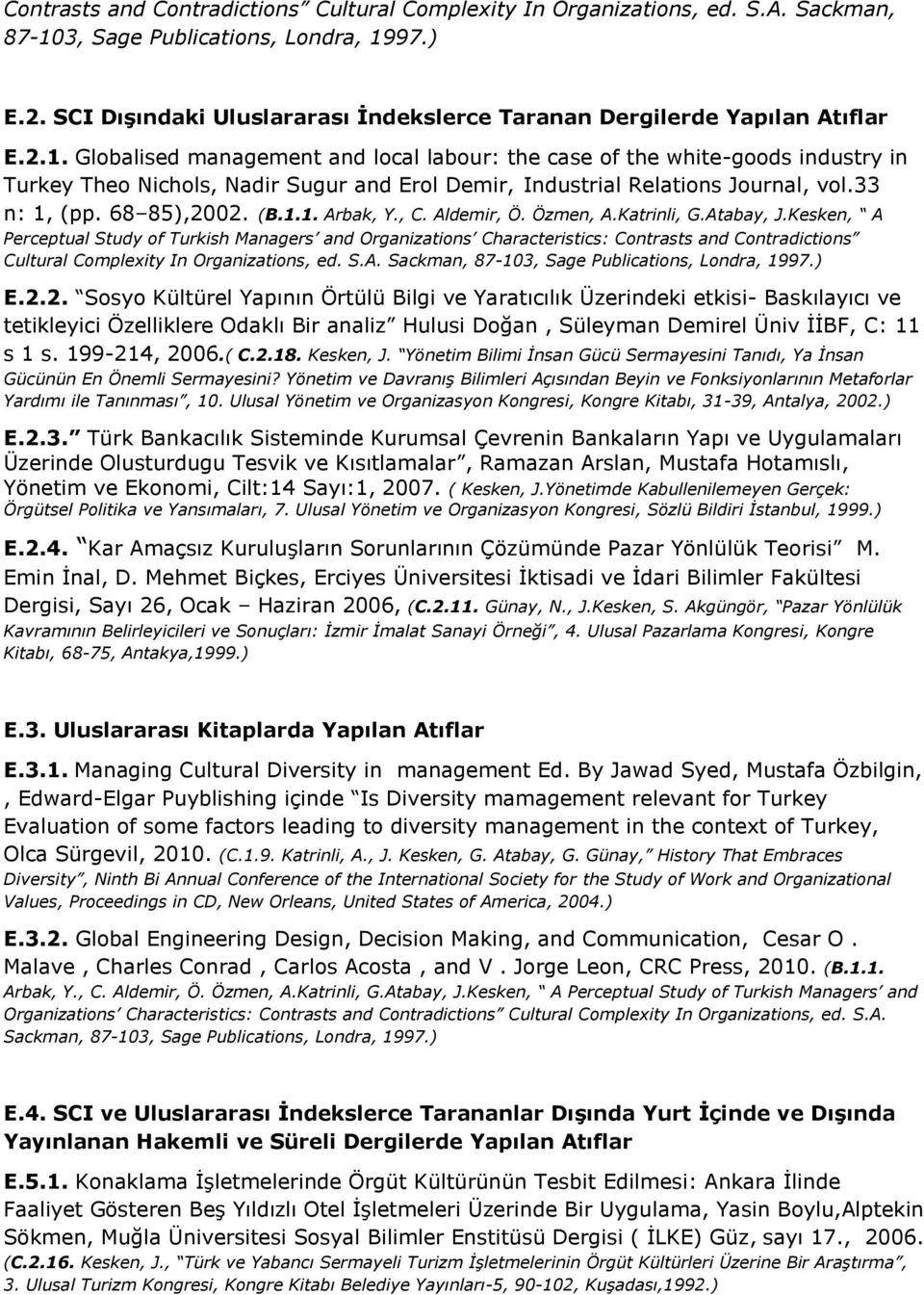 Globalised management and local labour: the case of the white-goods industry in Turkey Theo Nichols, Nadir Sugur and Erol Demir, Industrial Relations Journal, vol.33 n: 1, (pp. 68 85),2002. (B.1.1. Arbak, Y.