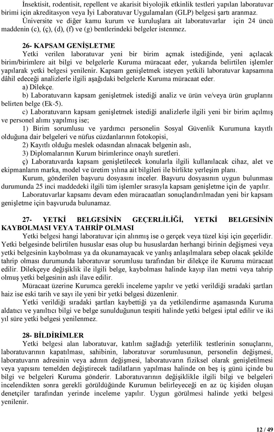 26- KAPSAM GENİŞLETME Yetki verilen laboratuvar yeni bir birim açmak istediğinde, yeni açılacak birim/birimlere ait bilgi ve belgelerle Kuruma müracaat eder, yukarıda belirtilen işlemler yapılarak