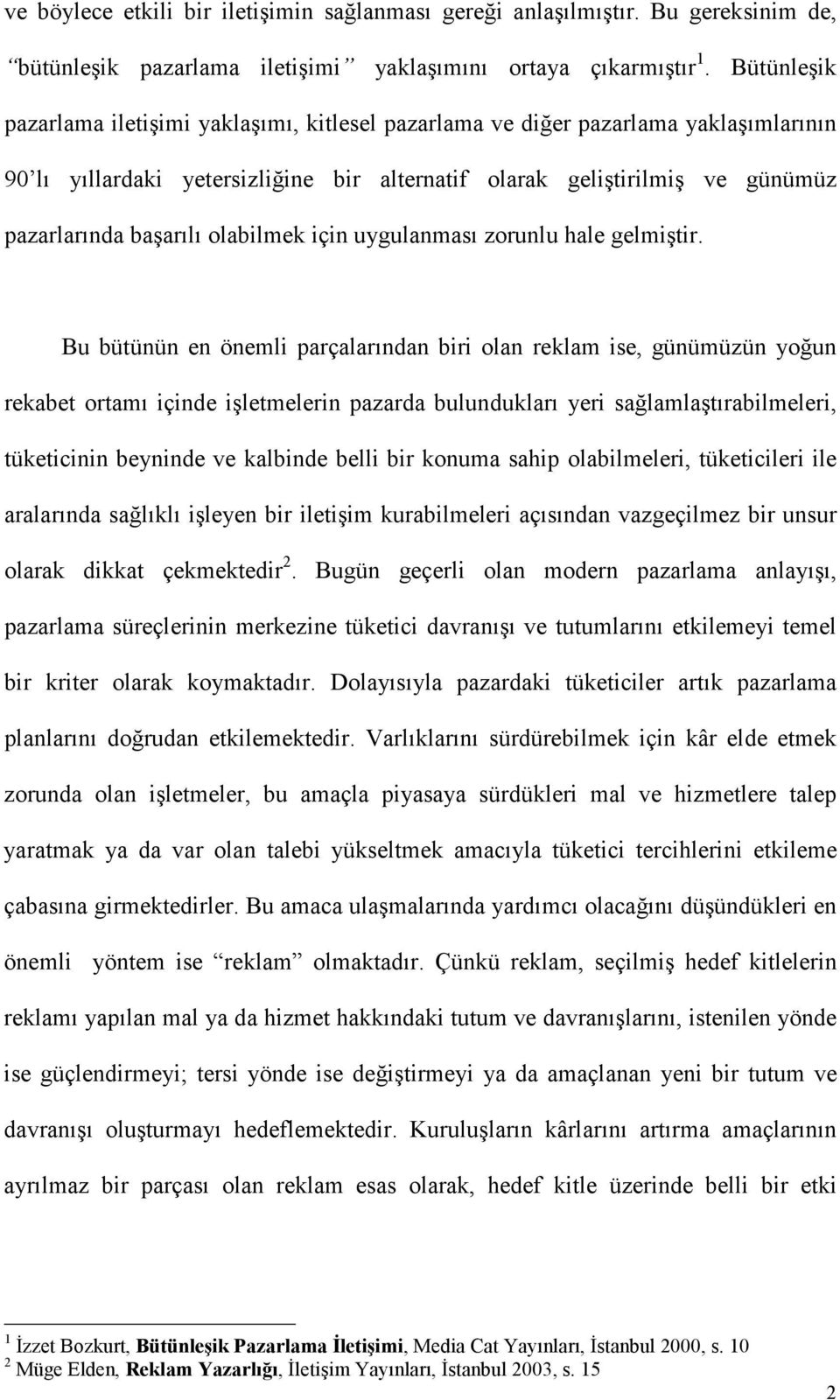 olabilmek için uygulanması zorunlu hale gelmiştir.