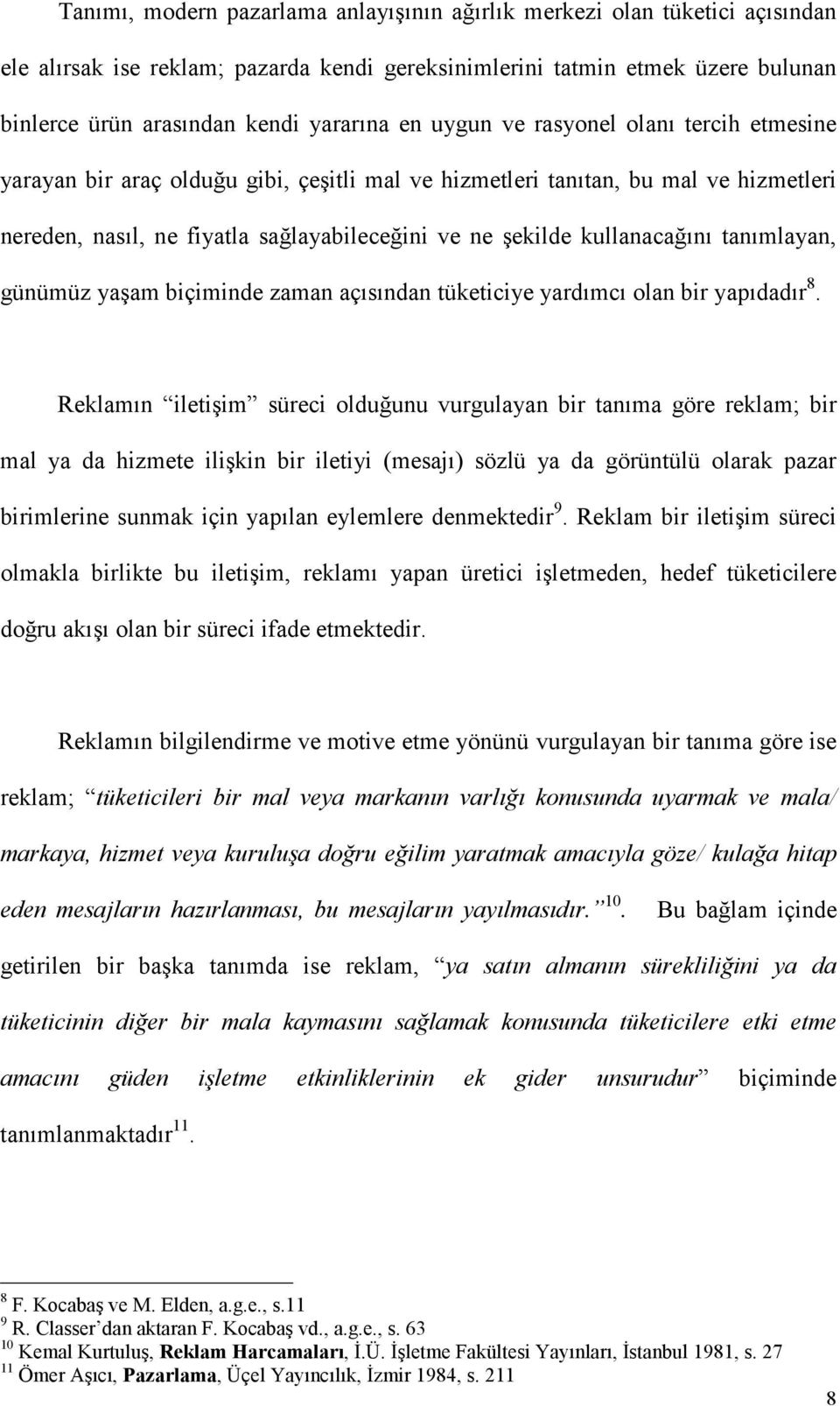 kullanacağını tanımlayan, günümüz yaşam biçiminde zaman açısından tüketiciye yardımcı olan bir yapıdadır 8.