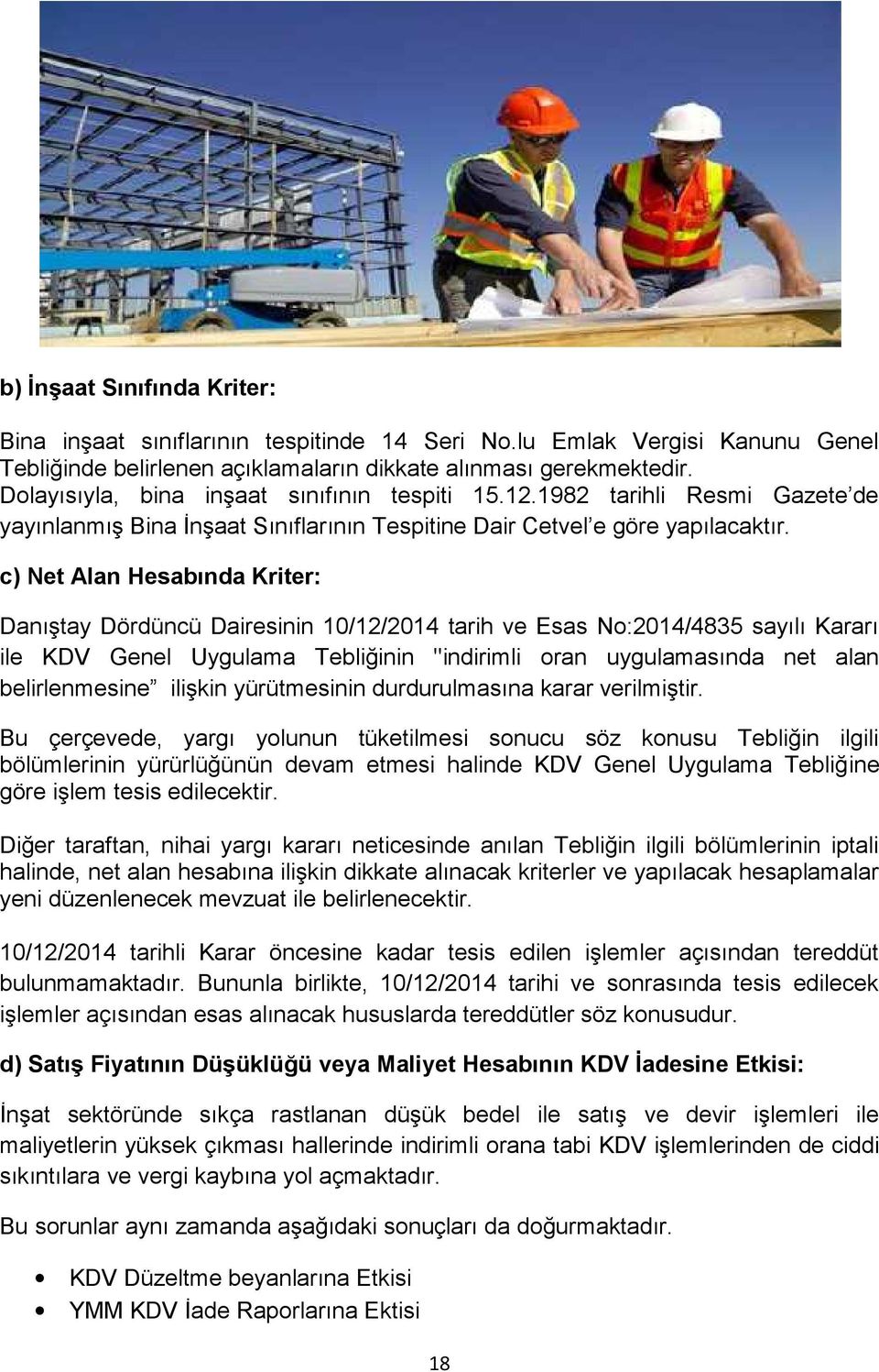 c) Net Alan Hesabında Kriter: Danıştay Dördüncü Dairesinin 10/12/2014 tarih ve Esas No:2014/4835 sayılı Kararı ile KDV Genel Uygulama Tebliğinin "indirimli oran uygulamasında net alan belirlenmesine