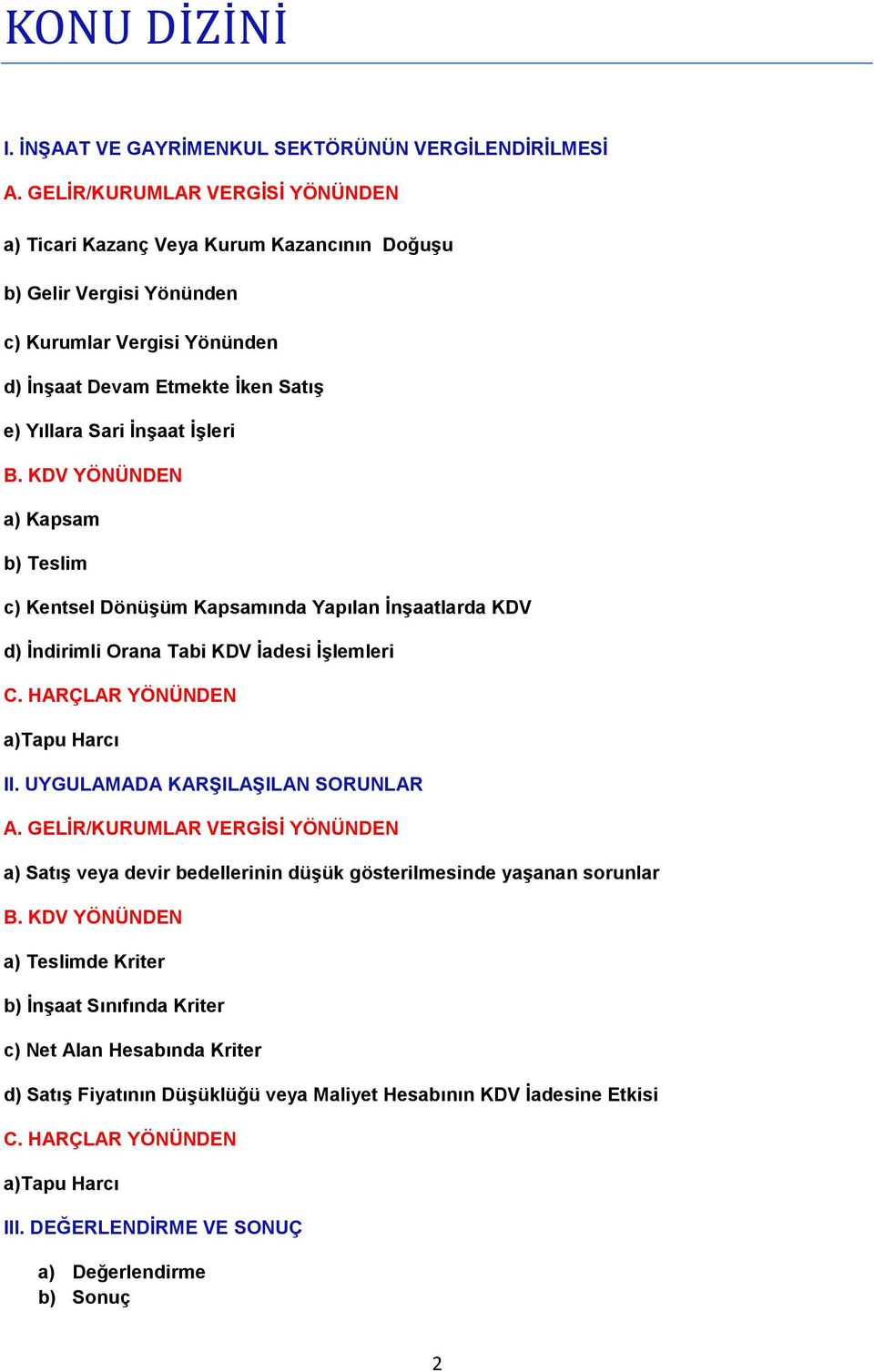 KDV YÖNÜNDEN a) Kapsam b) Teslim c) Kentsel Dönüşüm Kapsamında Yapılan İnşaatlarda KDV d) İndirimli Orana Tabi KDV İadesi İşlemleri C. HARÇLAR YÖNÜNDEN a)tapu Harcı II.