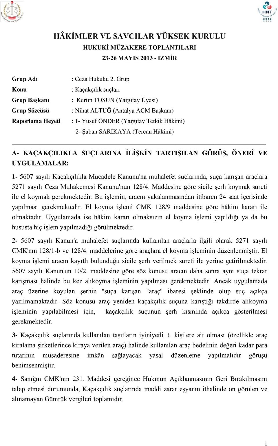 SARIKAYA (Tercan Hâkimi) A- KAÇAKÇILIKLA SUÇLARINA İLİŞKİN TARTIŞILAN GÖRÜŞ, ÖNERİ VE UYGULAMALAR: 1-5607 sayılı Kaçakçılıkla Mücadele Kanunu'na muhalefet suçlarında, suça karışan araçlara 5271