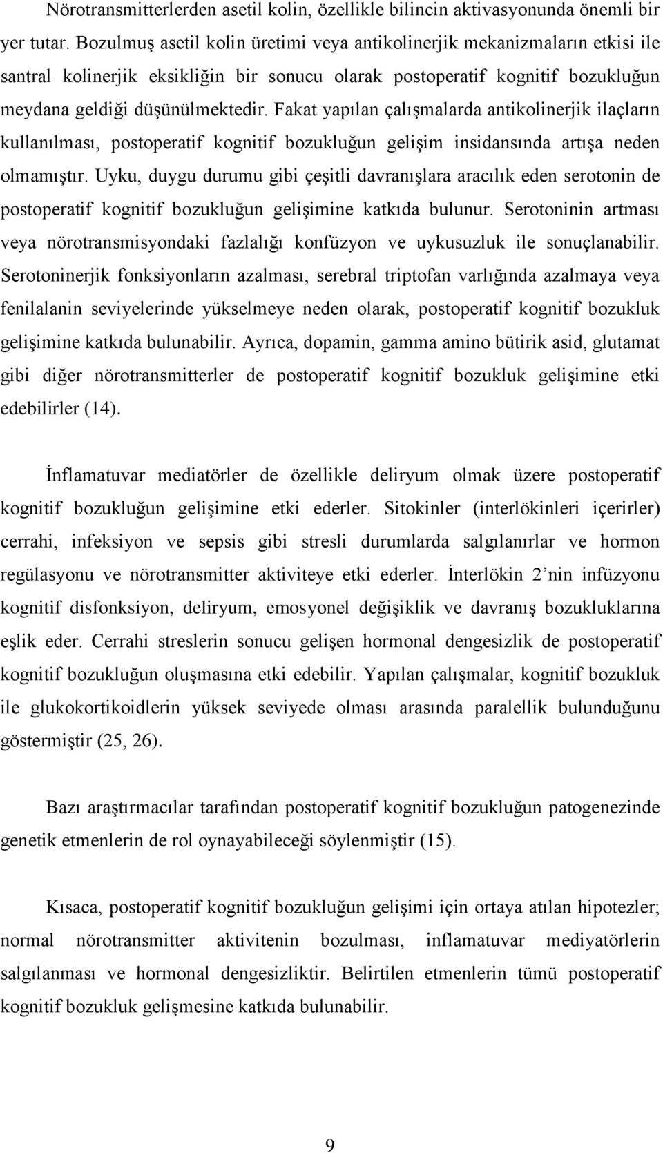 Fakat yapılan çalışmalarda antikolinerjik ilaçların kullanılması, postoperatif kognitif bozukluğun gelişim insidansında artışa neden olmamıştır.