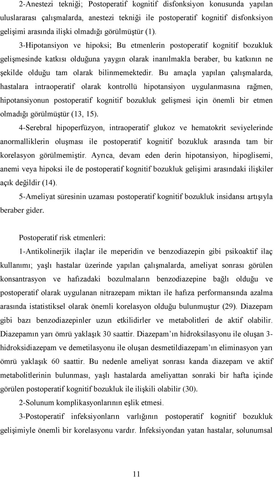 3-Hipotansiyon ve hipoksi; Bu etmenlerin postoperatif kognitif bozukluk gelişmesinde katkısı olduğuna yaygın olarak inanılmakla beraber, bu katkının ne şekilde olduğu tam olarak bilinmemektedir.